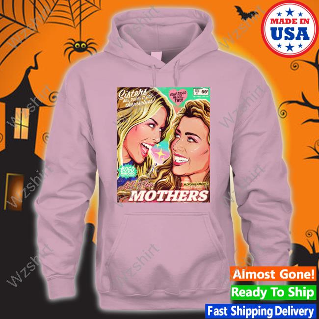 Official Kylie Minogue And Dannii Minogue All The Mothers Shirts Official Kylie Minogue And Dannii Minogue All The Mothers Shirts
