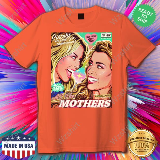 Official Kylie Minogue And Dannii Minogue All The Mothers Shirts Official Kylie Minogue And Dannii Minogue All The Mothers Shirts