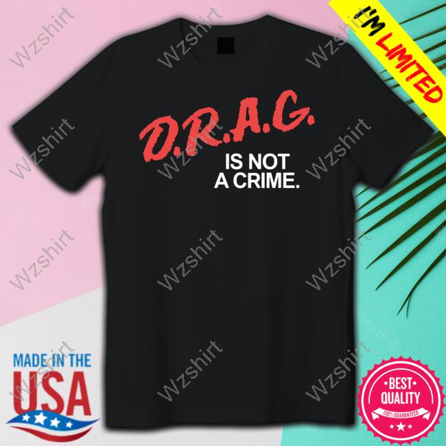 Official Drag Is Not A Crime Shirt Official Drag Is Not A Crime Shirt