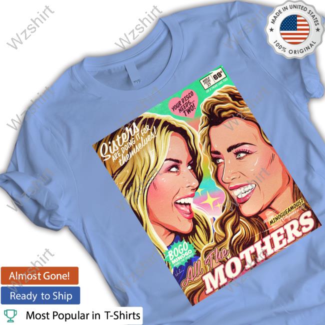 Official Kylie Minogue And Dannii Minogue All The Mothers Shirts Official Kylie Minogue And Dannii Minogue All The Mothers Shirts