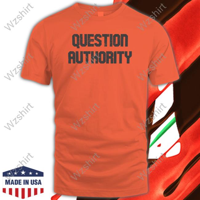 Official Question Authority Tee Shirt Official Question Authority Tee Shirt