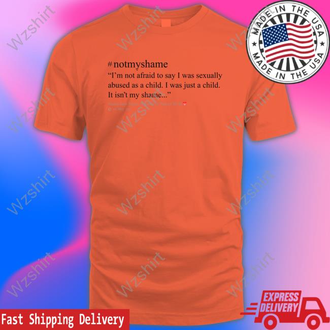 Emma Jane Taylor #Notmyshame I'm Not Afraid To Say I Was Sexually Abused As A Child I Was Just A Child It Isn't My Shame Tee Emma Jane Taylor #Notmyshame I'm Not Afraid To Say I Was Sexually Abused As A Child I Was Just A Child It Isn't My Shame Tee