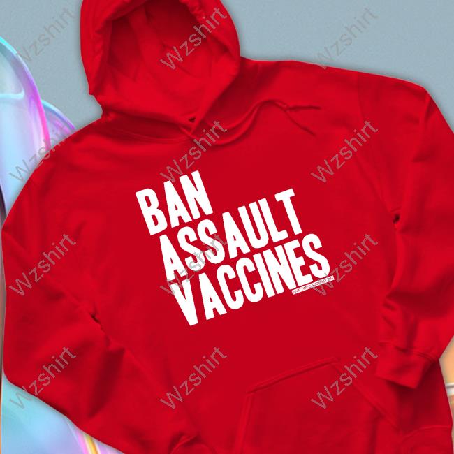 Ban Assault Vaccines Shirts Ban Assault Vaccines Shirts