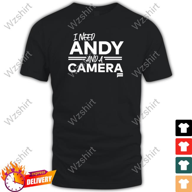 Official Vanderpump Rules Merch Vanderpump Rules I Need Andy And A Camera Tee Shirt Official Vanderpump Rules Merch Vanderpump Rules I Need Andy And A Camera Tee Shirt
