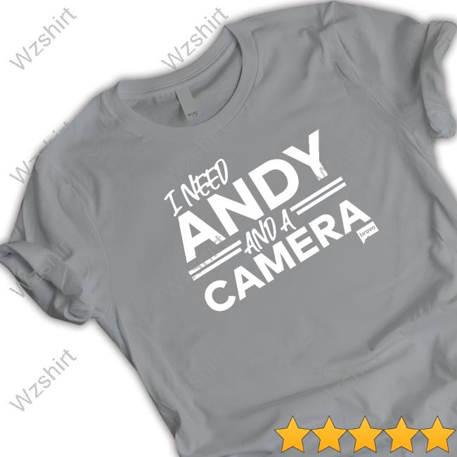 Official Vanderpump Rules Merch Vanderpump Rules I Need Andy And A Camera Tee Shirt Official Vanderpump Rules Merch Vanderpump Rules I Need Andy And A Camera Tee Shirt
