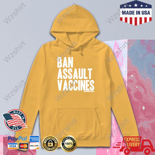 Ban Assault Vaccines Shirts Ban Assault Vaccines Shirts