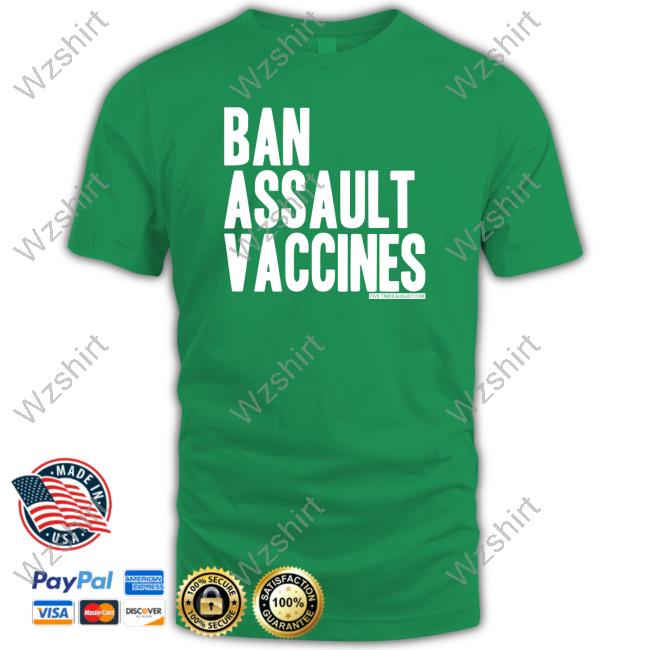 Ban Assault Vaccines Shirts Ban Assault Vaccines Shirts