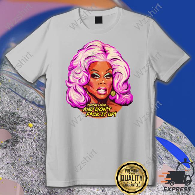 Official Good Luck And Don't Fuck It Up T Shirts Official Good Luck And Don't Fuck It Up T Shirts