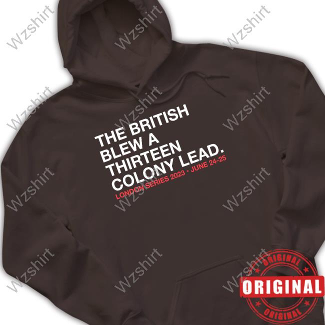 Official Obvious Shirts Shop The British Blew A Thirteen Colony Lead London Series 2023 June 24-25 Tee Shirt Official Obvious Shirts Shop The British Blew A Thirteen Colony Lead London Series 2023 June 24-25 Tee Shirt