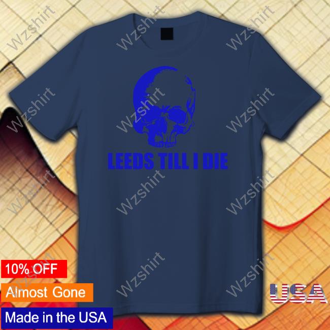 Official Punk Football Shop Leeds Till I Die Shirts Warwick Smith Official Punk Football Shop Leeds Till I Die Shirts Warwick Smith