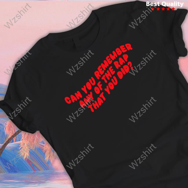 Chickenshopdate Merch Can You Remember Any Of The Rap That You Did Tee Jiggle Jiggle Chickenshopdate Merch Can You Remember Any Of The Rap That You Did Tee Jiggle Jiggle