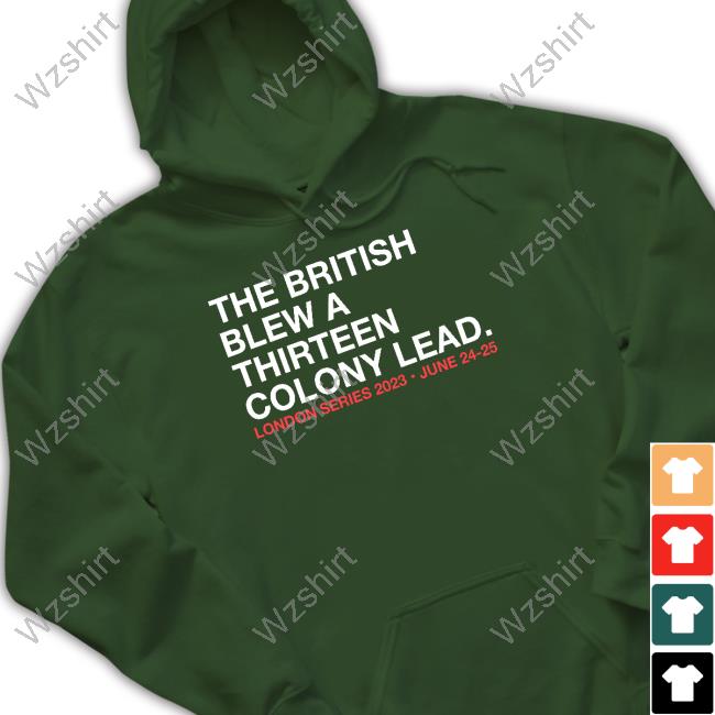 Official Obvious Shirts Shop The British Blew A Thirteen Colony Lead London Series 2023 June 24-25 Tee Shirt Official Obvious Shirts Shop The British Blew A Thirteen Colony Lead London Series 2023 June 24-25 Tee Shirt