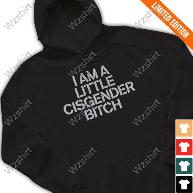 Official I Am A Little Cisgender Bitch T Shirt Official I Am A Little Cisgender Bitch T Shirt
