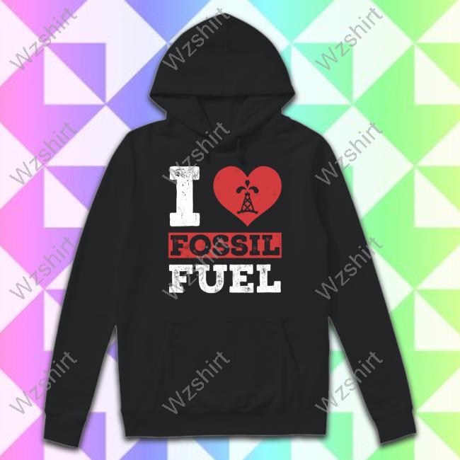 Official I Love Fossil Fuels Hoodie Official I Love Fossil Fuels Hoodie