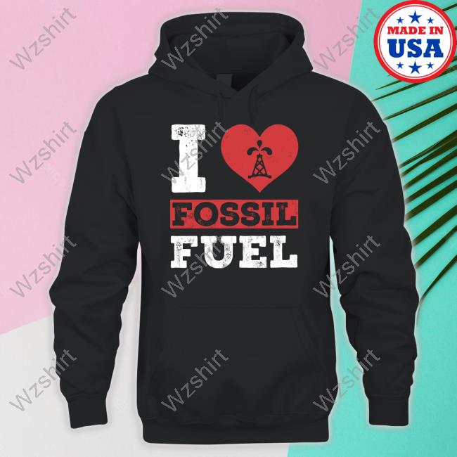 Official I Love Fossil Fuels Hoodie Official I Love Fossil Fuels Hoodie