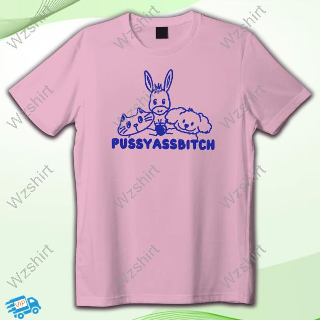 Pussyassbitch T Shirt Pussyassbitch T Shirt