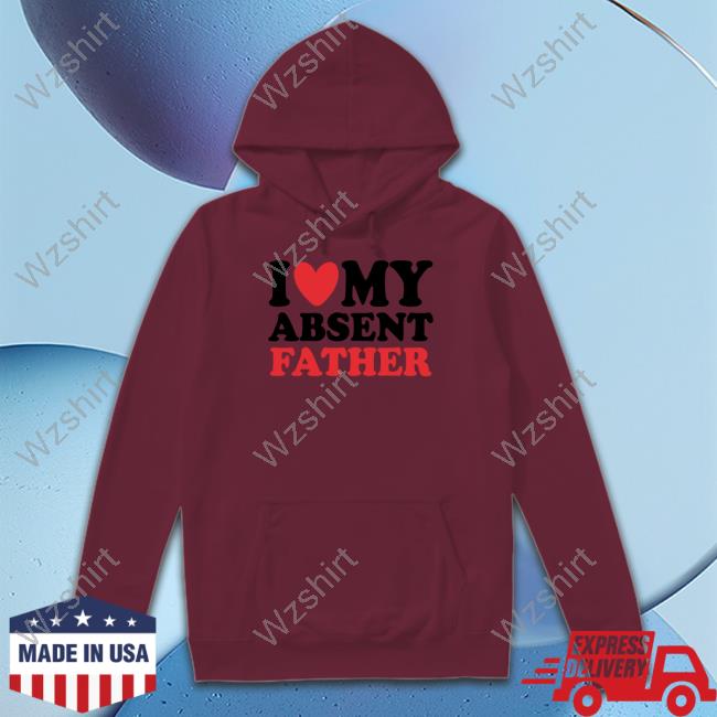 Official Shirts That Go Hard I Heart My Absent Father Shirt Official Shirts That Go Hard I Heart My Absent Father Shirt